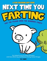 A Fun Coloring Gift Book, Next Time You Farting Can You Please Open The Windows First?: For Animal Lovers & Family Relaxation with Stress Relieving and Hilarious Farting Animal Designs B08TWFH248 Book Cover