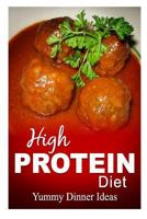 High Protein Diet - Yummy Dinner Ideas: High-Protein Cooking and Baking for Weight Loss and Energy 150064319X Book Cover