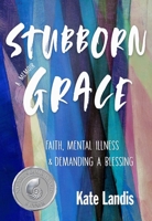 Stubborn Grace: Faith, Mental Illness, and Demanding a Blessing 1558968571 Book Cover