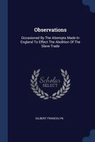 Observations: Occasioned by the Attempts Made in England to Effect the Abolition of the Slave Trade 117104688X Book Cover
