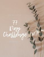 The 77 Day Challenge: Your Journey to Physical, Mental, and Spiritual Health 1955678154 Book Cover