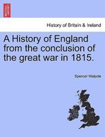 A History of England From the Conclusion of the Great War in 1815: Vol 1 1241557829 Book Cover