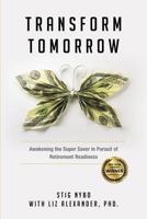 Transform Tomorrow: Awakening the Supersaver in Pursuit of Retirement Readiness 0692138609 Book Cover