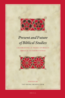 Present and Future of Biblical Studies: Celebrating 25 Years of Brill's Biblical Interpretation 9004363068 Book Cover