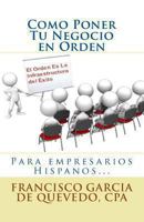 Como Poner Tu Negocio En Orden: El Orden Es La Infraestructura del Exito 1493575139 Book Cover