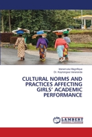 CULTURAL NORMS AND PRACTICES AFFECTING GIRLS’ ACADEMIC PERFORMANCE 6206158985 Book Cover