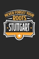 Stuttgart Never Forget your Roots: KALENDER 2020 mit Tagesplaner mit Notizen und Aufgaben Feld! Geschenk f�r Familien, Studenten, Reisenden Traveler A5 (6x9 inch) 370 Seiten I Monatsplaner I I Reiseta 1709166843 Book Cover