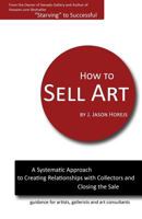How to Sell Art: A Systematic Approach to Creating Relationships with Collectors and Closing the Sale 0615556809 Book Cover