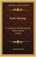 Early Musings: A Collection Of Sacred And Other Poems 1166020703 Book Cover