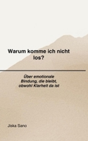 Warum komme ich nicht los?: Über emotionale Bindung, die bleibt, obwohl Klarheit da ist (Klarheit nach destruktiven Beziehungen) (German Edition) B0GHK65W7Z Book Cover