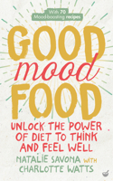 Good Mood Food: Unlock the Power of Diet to Think and Feel Well 1848993609 Book Cover