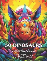 50 DINOSAURS: Awesome 50 Dinosaurs Coloring book Kids 8-12 B0CMR1TQJY Book Cover