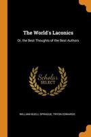 The World's Laconics: Or, the Best Thoughts of the Best Authors 0343861631 Book Cover