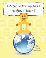 Where in the World Is Rufus T Bear? 190783706X Book Cover