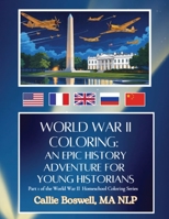 World War II Coloring: An Epic History Adventure for Young Historians: Part 1 of the World War II Homeschool Coloring Series (World War II Epic Coloring Adventure for Young Historians) 2652763121 Book Cover