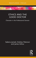 Ethics and the Good Doctor: Character in the Professional Domain 0367685124 Book Cover