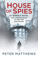 House of Spies: St Ermin's Hotel, the London Base of British Espionage 0750984163 Book Cover