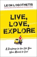 Live, Love, Explore: Discover the Way of the Traveler a Roadmap to the Life You Were Meant to Live 1621453383 Book Cover