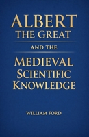 Albert the Great and the Medieval Scientific Knowledge B0GJJDTV1L Book Cover