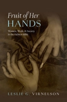 Fruit of Her Hands: Women, Work, and Society in the Hebrew Bible 0197810810 Book Cover