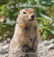 Sik-Sik's Summer: An Arctic Ground Squirrel Tale 1954896174 Book Cover