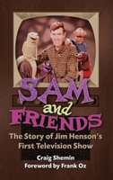 Sam and Friends - The Story of Jim Henson’s First Television Show 1629336203 Book Cover