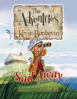 The Adventures of Kevin Bonbevin: Sail Away 0981745407 Book Cover