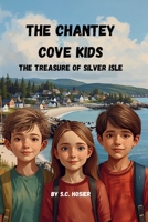 The Chantey Cove Kids, The Treasure of Silver Isle B0GX7NZ792 Book Cover