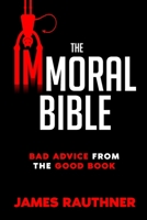 The Immoral Bible: Bad Advice from the Good Book 170143458X Book Cover