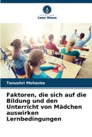 Faktoren, die sich auf die Bildung und den Unterricht von Mädchen auswirken Lernbedingungen 6205780836 Book Cover