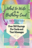 What to Write in a Birthday Card: Find the Right Words 1707965048 Book Cover