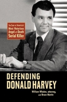 Defending Donald Harvey: The Case of America's Most Notorious Angel-of-Death Serial Killer 1578602092 Book Cover