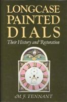 Longcase Painted Dials: Their History and Restoration 0719802601 Book Cover