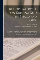 Bishop Caldwell on Krishna and the Bhagavad Gita: a Reprint of Remarks on the Late Hon. Sadagopah Charloo's Introduction to a Reprint of a Pamphlet ... of the Hindus / With a Preface by J.L. Wyatt. 1014238242 Book Cover