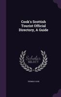 Cook's Scottish Tourist Official Directory. A guide to the system of tours in Scotland, under the direction of the principal railway, steamboat, and ... engraved by W. and A. K. Johnston. Appendix. 1241132348 Book Cover