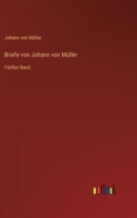 Briefe von Johann von Müller: Fünfter Band 3368485563 Book Cover