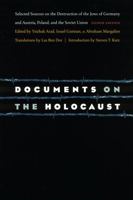Documents on the Holocaust: Selected Sources on the Destruction of the Jews of Germany and Austria, Poland, and the Soviet Union