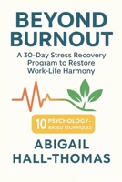Beyond Burnout: A Transformative Comprehensive Guide To Work-life Harmony: The Progressive Step-by-Step Program for Overcoming Stress B0D2P4JFDM Book Cover
