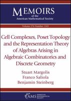 Cell Complexes, Poset Topology and the Representation Theory of Algebras Arising in Algebraic Combinatorics and Discrete Geometry 1470450429 Book Cover