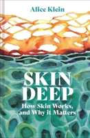 Skin Deep: How Our Skin Works, and Why it Matters 1399425536 Book Cover