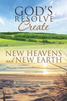 God's Resolve to Create New Heavens and New Earth 1512728691 Book Cover
