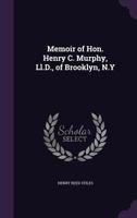 Memoir of Hon. Henry C. Murphy, LL.D., of Brooklyn, N.y 135932755X Book Cover