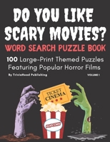 DO YOU LIKE SCARY MOVIES? Word Search Puzzle Book, Volume 1: 100 Large-Print Themed Puzzles Featuring Popular Horror Films B08GLSWW36 Book Cover