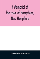 A memorial of the town of Hampstead, New Hampshire: historic and genealogic sketches. Proceedings of the centennial celebration, July 4th, 1849. ... of the town's incorporation, July 4th, 1899 9354011497 Book Cover