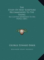 The Study Of Holy Scripture Recommended To The Young: In A Letter Addressed To His Pupils 1358243638 Book Cover