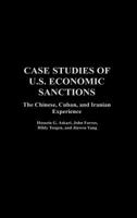 Case Studies of U.S. Economic Sanctions: The Chinese, Cuban, and Iranian Experience 1567205410 Book Cover