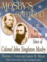 Mosby's Confederacy: A Guide to the Roads and Sites of Colonel John Singleton Mosby 1572492783 Book Cover