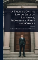 A Treatise On the Law of Bills of Exchange, Promissory Notes and Checks 1023725991 Book Cover