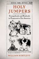 Holy Jumpers: Evangelicals and Radicals in Progressive Era America (Religion in America) 0195377842 Book Cover