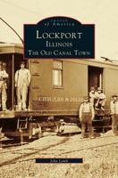 Lockport, Illinois:: The Old Canal Town 1531642918 Book Cover